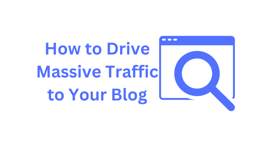 how to drive massive traffic to your blog